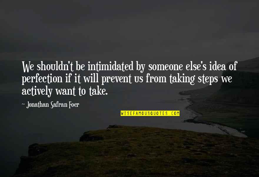 Presentiation Quotes By Jonathan Safran Foer: We shouldn't be intimidated by someone else's idea