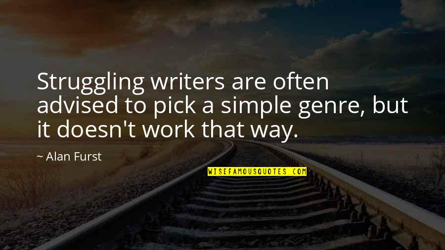 Presentiment Means Quotes By Alan Furst: Struggling writers are often advised to pick a