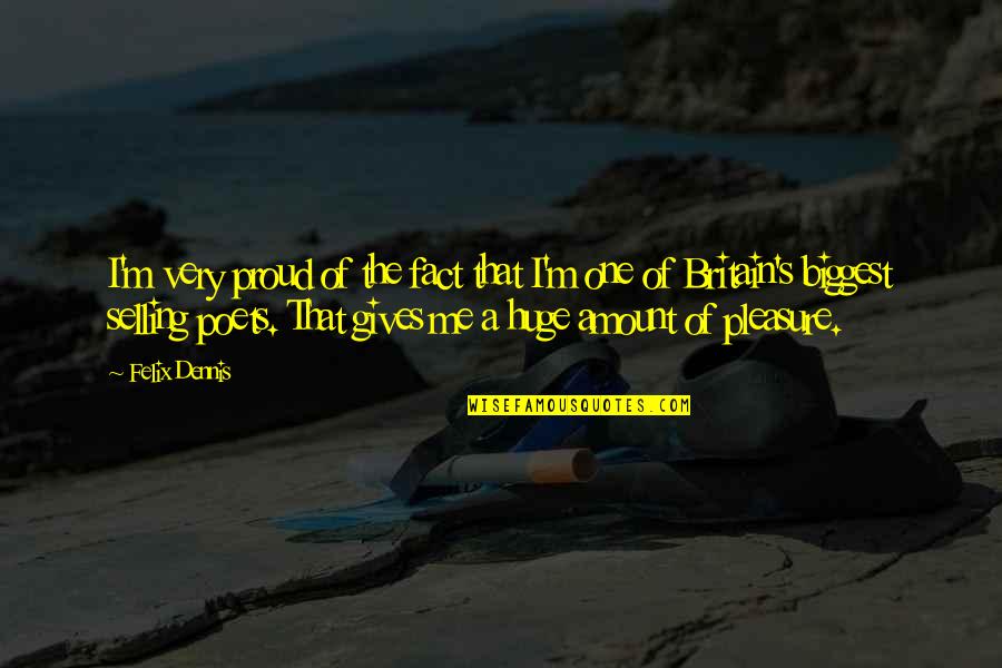 Presentiment Means Quotes By Felix Dennis: I'm very proud of the fact that I'm Presentiment Means Quotes By Felix Dennis: I'm very proud of the fact that I'm