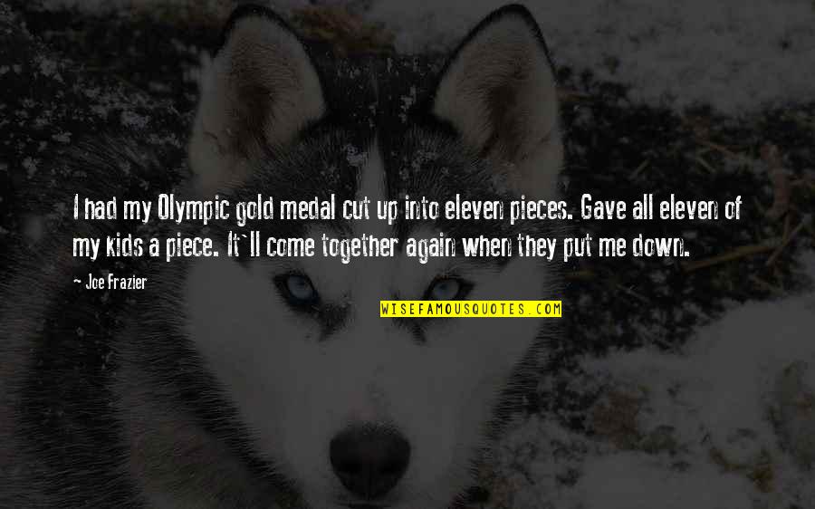 Presentimento Quotes By Joe Frazier: I had my Olympic gold medal cut up Presentimento Quotes By Joe Frazier: I had my Olympic gold medal cut up