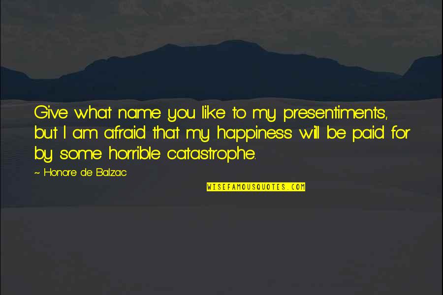 Presentiments Quotes By Honore De Balzac: Give what name you like to my presentiments,