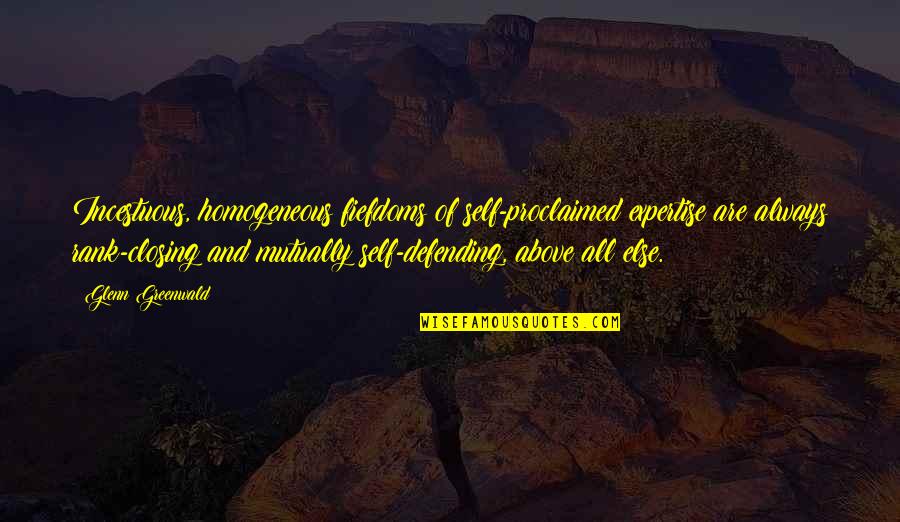 Presentiments Synonyms Quotes By Glenn Greenwald: Incestuous, homogeneous fiefdoms of self-proclaimed expertise are always Presentiments Synonyms Quotes By Glenn Greenwald: Incestuous, homogeneous fiefdoms of self-proclaimed expertise are always