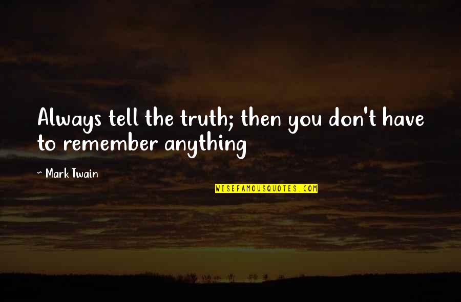 Presentimiento Corazonada Quotes By Mark Twain: Always tell the truth; then you don't have