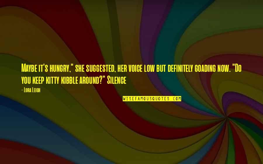 Presentimientos Definicion Quotes By Lora Leigh: Maybe it's hungry," she suggested, her voice low Presentimientos Definicion Quotes By Lora Leigh: Maybe it's hungry," she suggested, her voice low