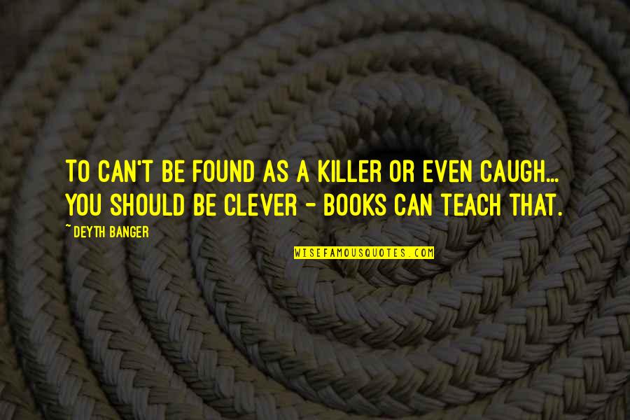 Presentimientos In English Quotes By Deyth Banger: To can't be found as a killer or