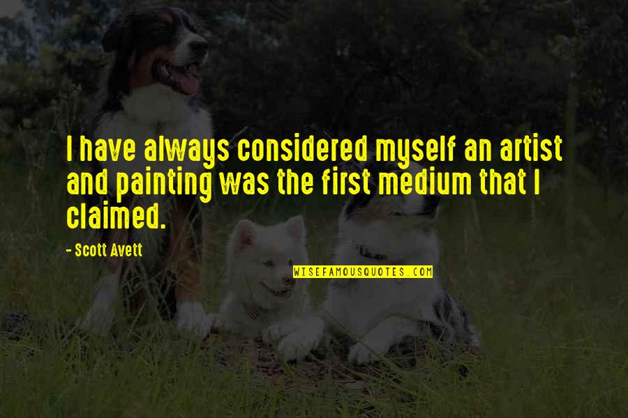 Presenting Our Bodies As A Living Sacrifice Quotes By Scott Avett: I have always considered myself an artist and Presenting Our Bodies As A Living Sacrifice Quotes By Scott Avett: I have always considered myself an artist and