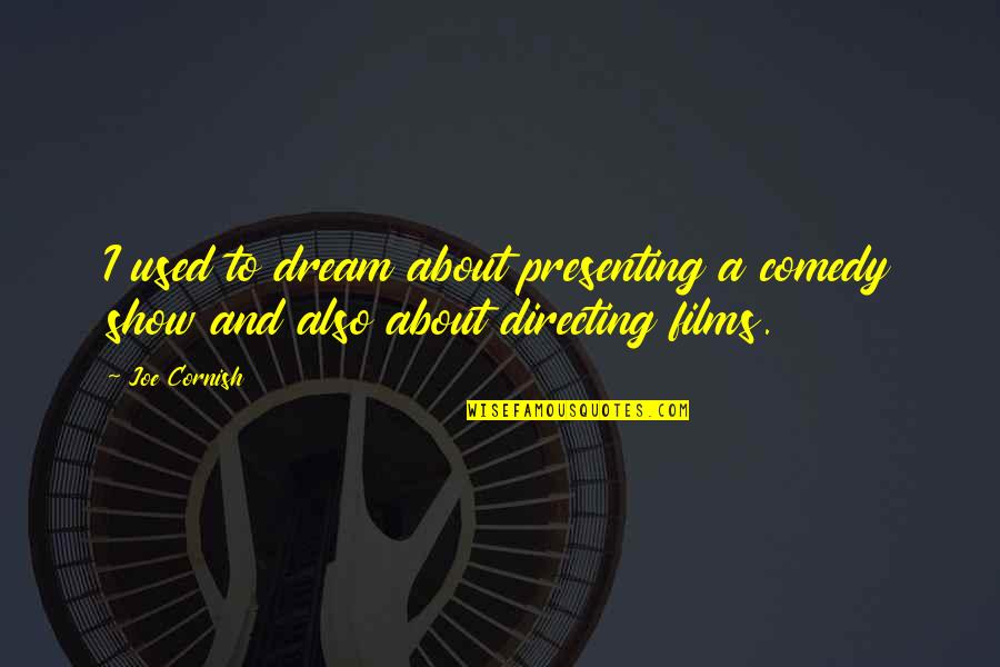 Presenting Quotes By Joe Cornish: I used to dream about presenting a comedy