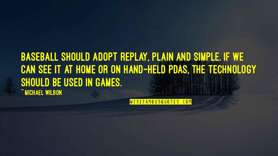Presentist Bias Quotes By Michael Wilbon: Baseball should adopt replay, plain and simple. If Presentist Bias Quotes By Michael Wilbon: Baseball should adopt replay, plain and simple. If