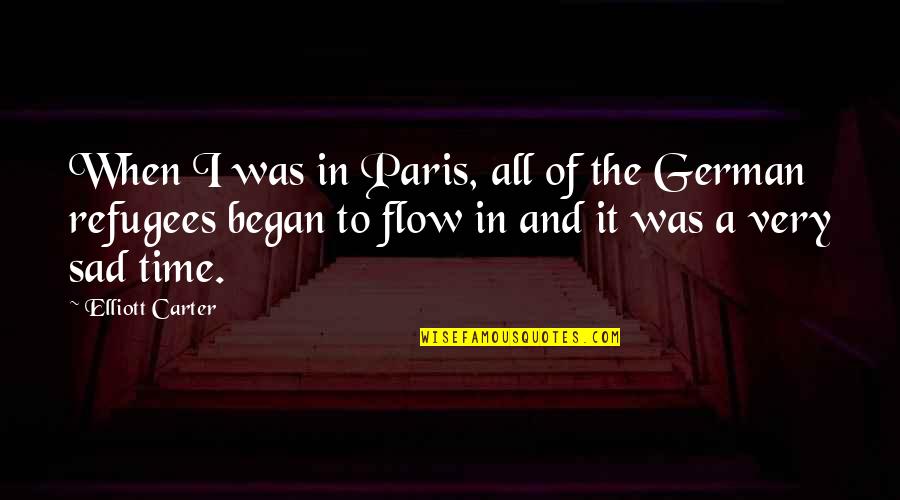 Presentist Quotes By Elliott Carter: When I was in Paris, all of the