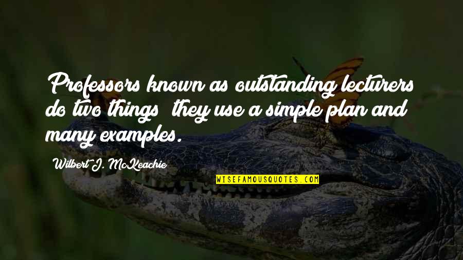 Presentness Communication Quotes By Wilbert J. McKeachie: Professors known as outstanding lecturers do two things; Presentness Communication Quotes By Wilbert J. McKeachie: Professors known as outstanding lecturers do two things;