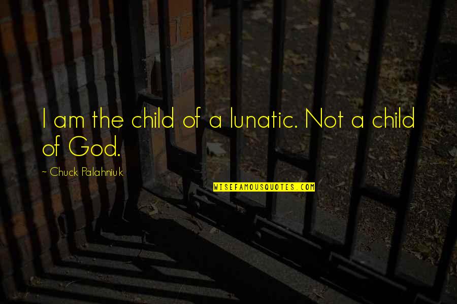 Presentoir Quotes By Chuck Palahniuk: I am the child of a lunatic. Not