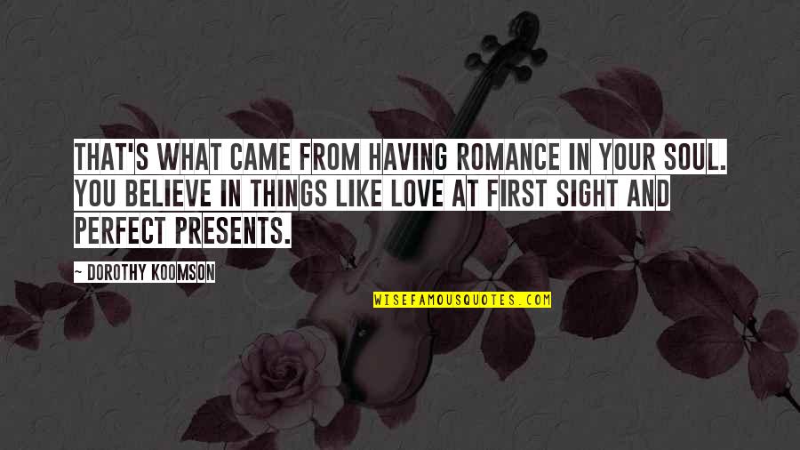 Presents Love Quotes By Dorothy Koomson: That's what came from having romance in your