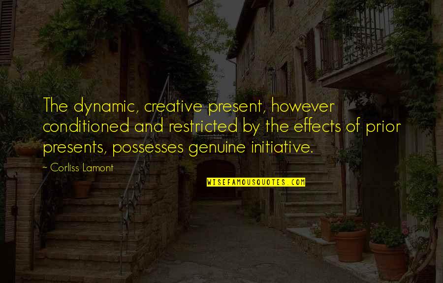 Presents Quotes By Corliss Lamont: The dynamic, creative present, however conditioned and restricted