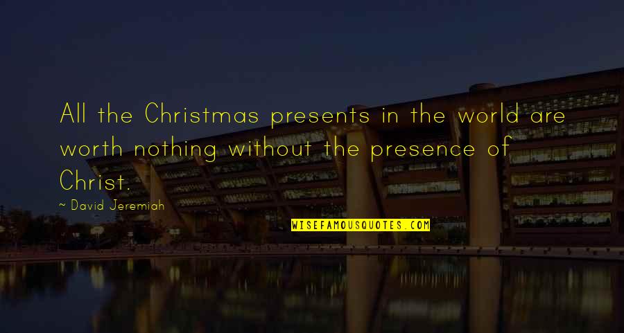 Presents Quotes By David Jeremiah: All the Christmas presents in the world are