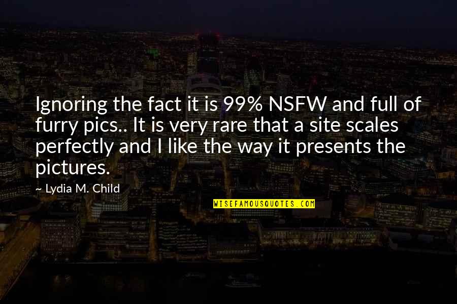 Presents Quotes By Lydia M. Child: Ignoring the fact it is 99% NSFW and