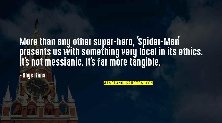 Presents Quotes By Rhys Ifans: More than any other super-hero, 'Spider-Man' presents us