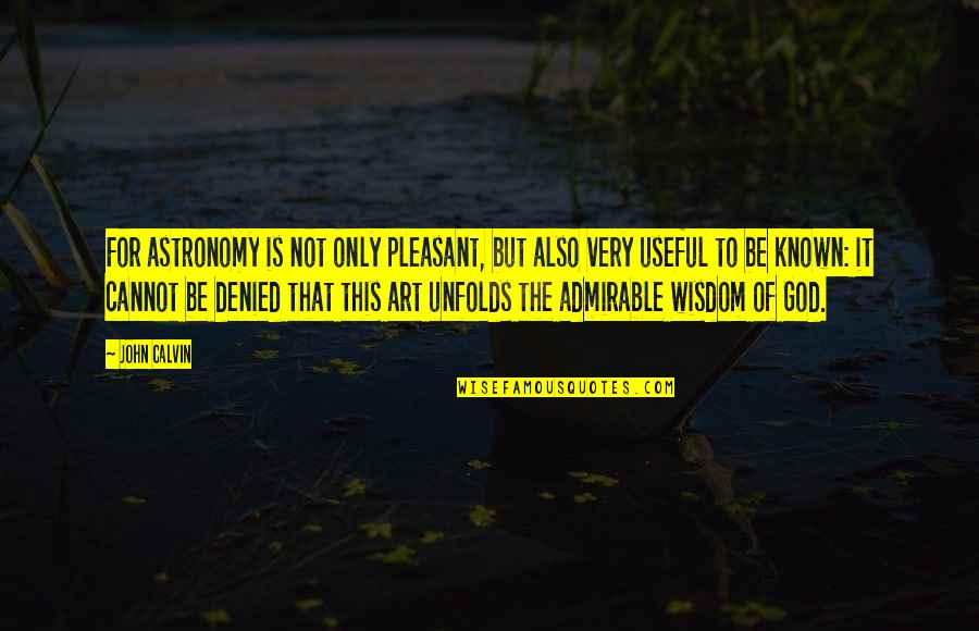 Preservacion Del Quotes By John Calvin: For astronomy is not only pleasant, but also Preservacion Del Quotes By John Calvin: For astronomy is not only pleasant, but also