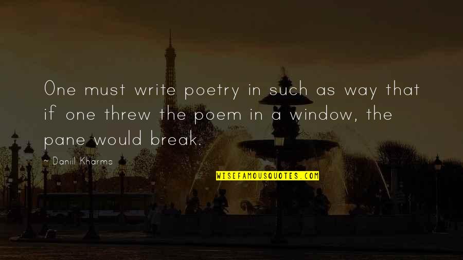Preservasion Quotes By Daniil Kharms: One must write poetry in such as way