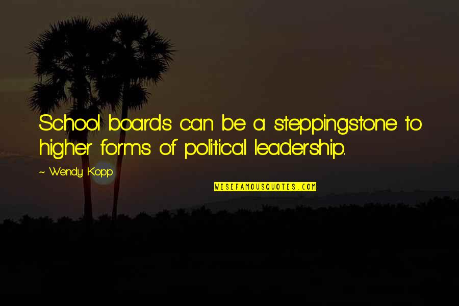 Preservasion Quotes By Wendy Kopp: School boards can be a steppingstone to higher