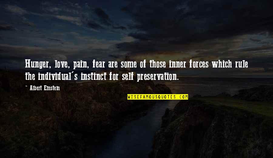 Preservation Of Self Quotes By Albert Einstein: Hunger, love, pain, fear are some of those