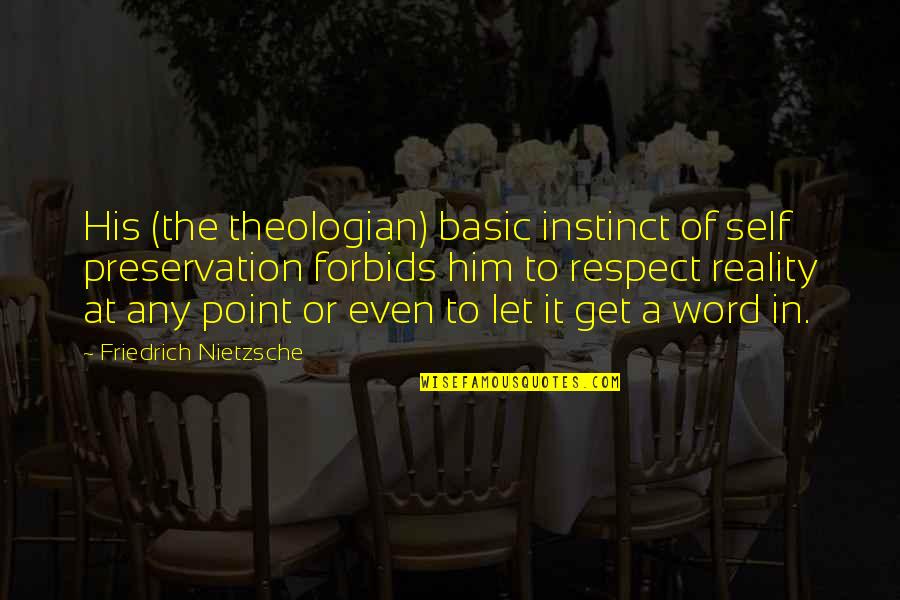 Preservation Of Self Quotes By Friedrich Nietzsche: His (the theologian) basic instinct of self preservation