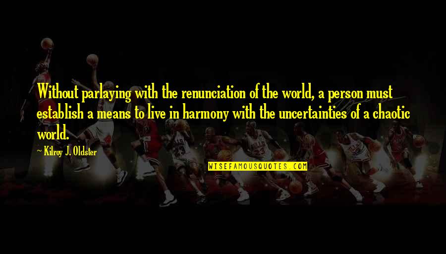 Preservation Of Self Quotes By Kilroy J. Oldster: Without parlaying with the renunciation of the world,