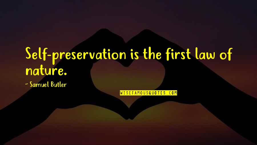 Preservation Of Self Quotes By Samuel Butler: Self-preservation is the first law of nature.