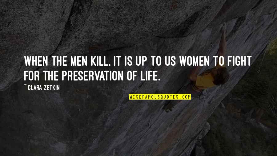 Preservation Quotes By Clara Zetkin: When the men kill, it is up to