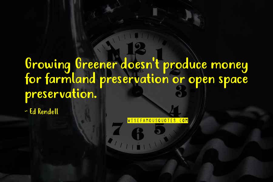 Preservation Quotes By Ed Rendell: Growing Greener doesn't produce money for farmland preservation