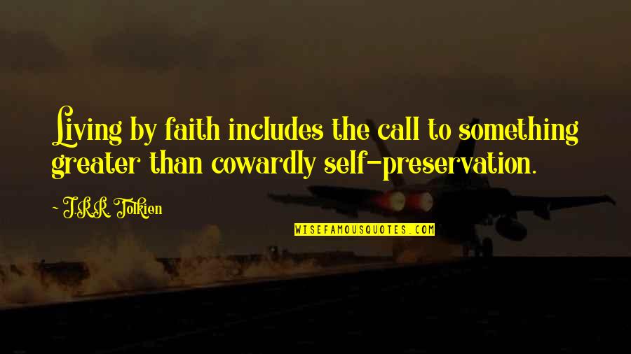 Preservation Quotes By J.R.R. Tolkien: Living by faith includes the call to something