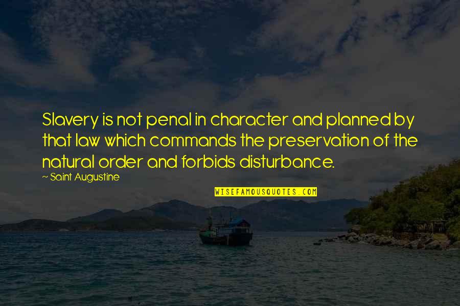 Preservation Quotes By Saint Augustine: Slavery is not penal in character and planned