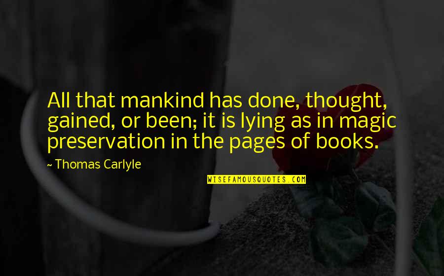 Preservation Quotes By Thomas Carlyle: All that mankind has done, thought, gained, or
