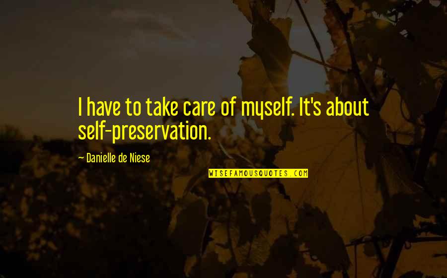Preservation's Quotes By Danielle De Niese: I have to take care of myself. It's