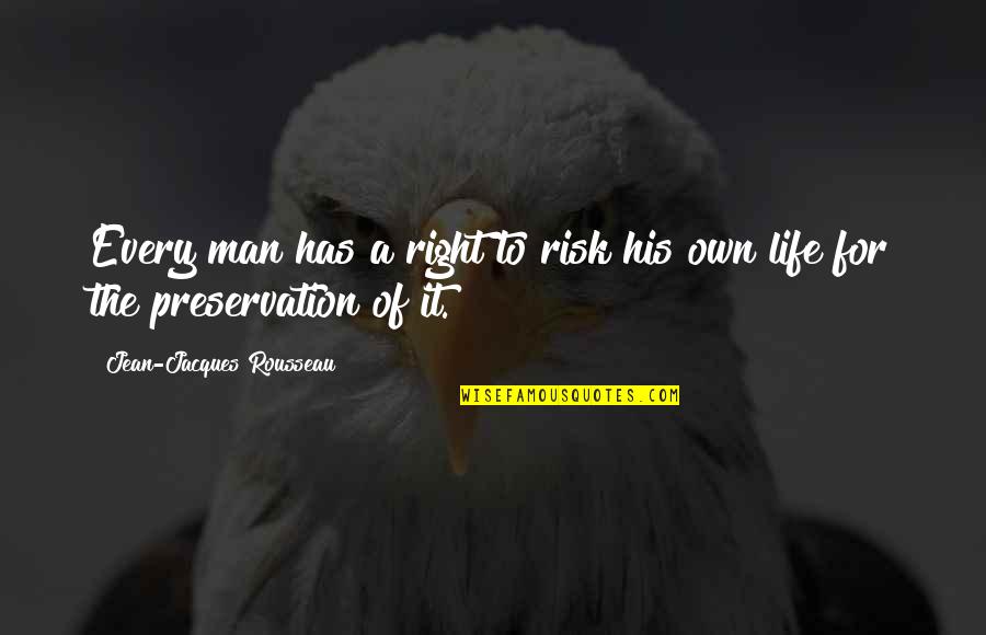 Preservation's Quotes By Jean-Jacques Rousseau: Every man has a right to risk his