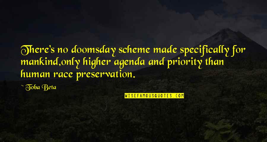 Preservation's Quotes By Toba Beta: There's no doomsday scheme made specifically for mankind,only