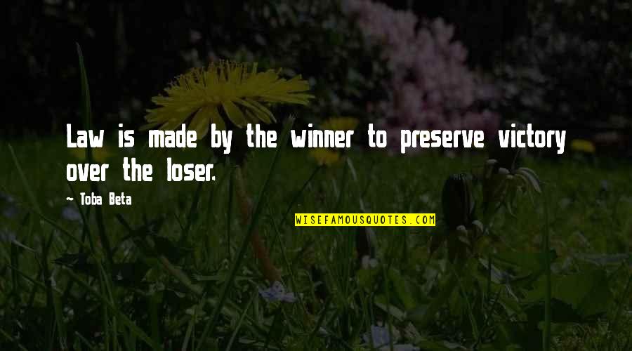 Preservation's Quotes By Toba Beta: Law is made by the winner to preserve
