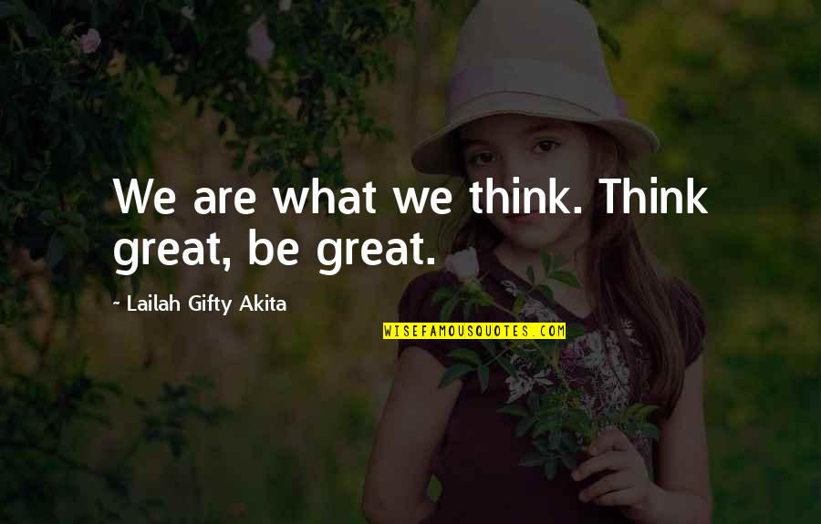 Preservations Station Quotes By Lailah Gifty Akita: We are what we think. Think great, be