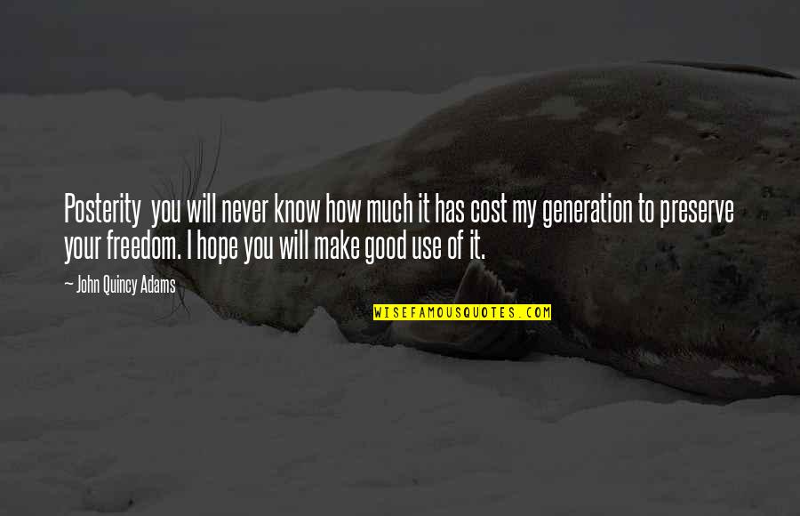 Preserve Inspirational Quotes By John Quincy Adams: Posterity you will never know how much it Preserve Inspirational Quotes By John Quincy Adams: Posterity you will never know how much it