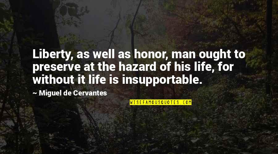 Preserve Life Quotes By Miguel De Cervantes: Liberty, as well as honor, man ought to