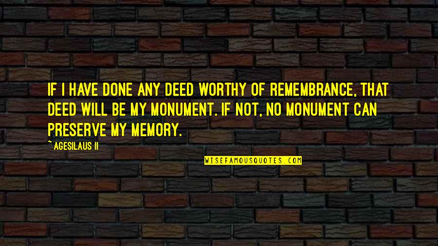 Preserve Memories Quotes By Agesilaus II: If I have done any deed worthy of