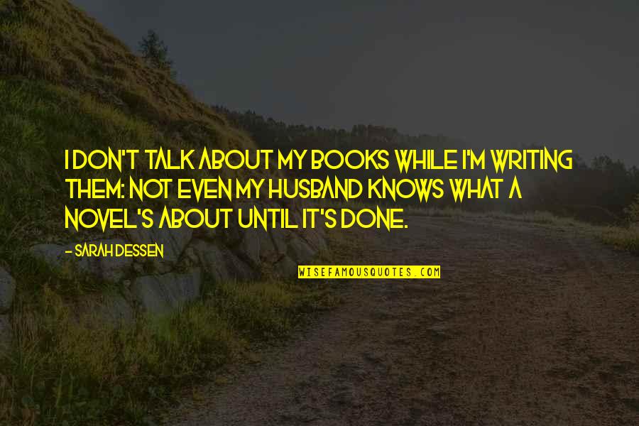 Preserve Memories Quotes By Sarah Dessen: I don't talk about my books while I'm Preserve Memories Quotes By Sarah Dessen: I don't talk about my books while I'm