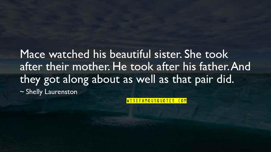 Preserve Memories Quotes By Shelly Laurenston: Mace watched his beautiful sister. She took after Preserve Memories Quotes By Shelly Laurenston: Mace watched his beautiful sister. She took after