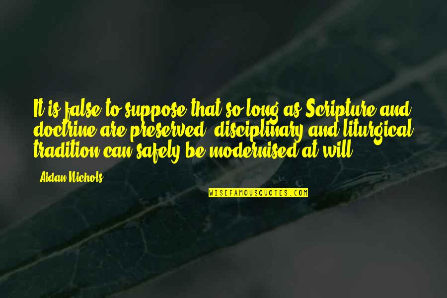 Preserved Quotes By Aidan Nichols: It is false to suppose that so long Preserved Quotes By Aidan Nichols: It is false to suppose that so long