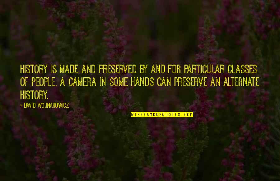 Preserved Quotes By David Wojnarowicz: History is made and preserved by and for Preserved Quotes By David Wojnarowicz: History is made and preserved by and for