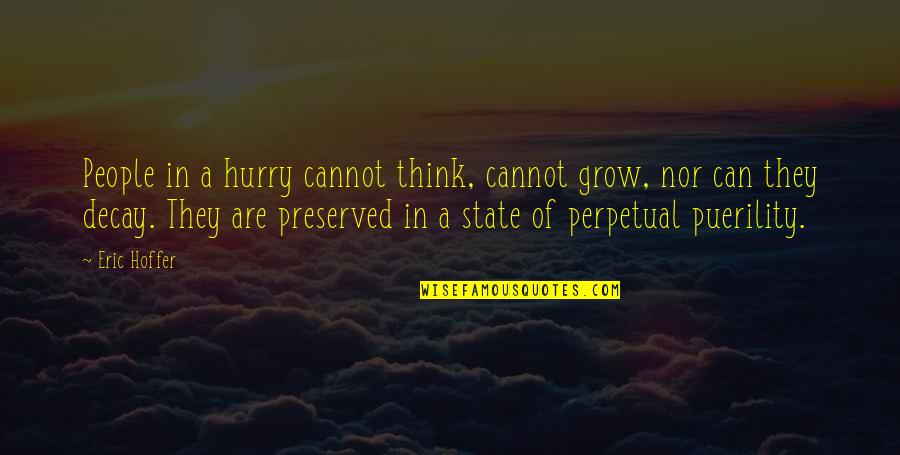 Preserved Quotes By Eric Hoffer: People in a hurry cannot think, cannot grow, Preserved Quotes By Eric Hoffer: People in a hurry cannot think, cannot grow,