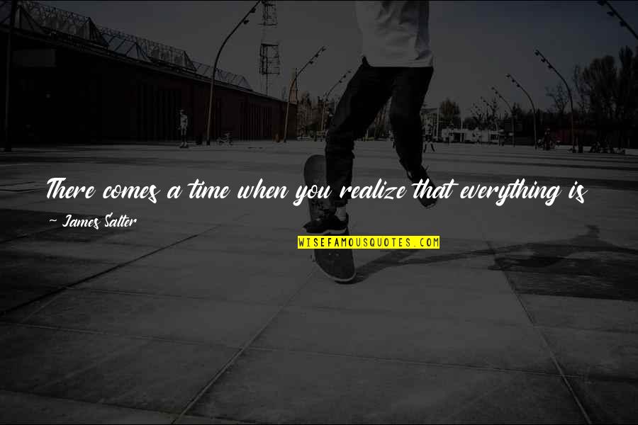 Preserved Quotes By James Salter: There comes a time when you realize that Preserved Quotes By James Salter: There comes a time when you realize that