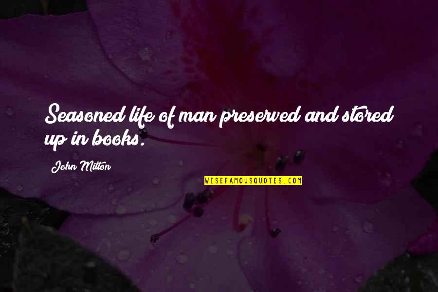 Preserved Quotes By John Milton: Seasoned life of man preserved and stored up Preserved Quotes By John Milton: Seasoned life of man preserved and stored up