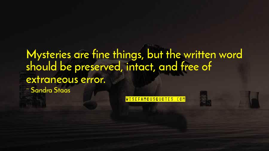 Preserved Quotes By Sandra Staas: Mysteries are fine things, but the written word Preserved Quotes By Sandra Staas: Mysteries are fine things, but the written word