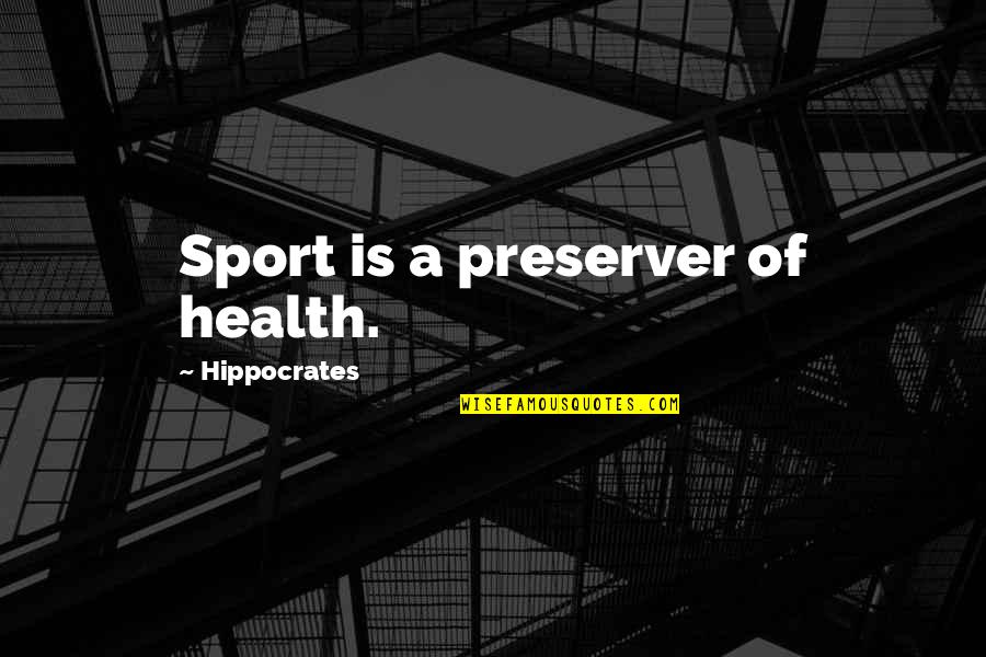 Preserver Quotes By Hippocrates: Sport is a preserver of health.