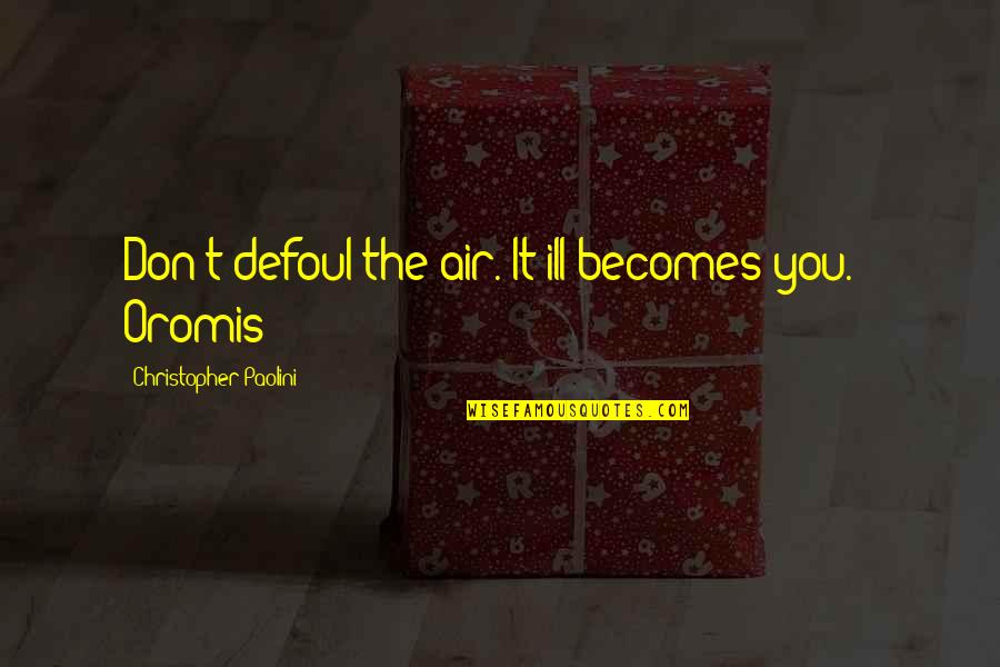 Preservers Quotes By Christopher Paolini: Don't defoul the air. It ill becomes you.